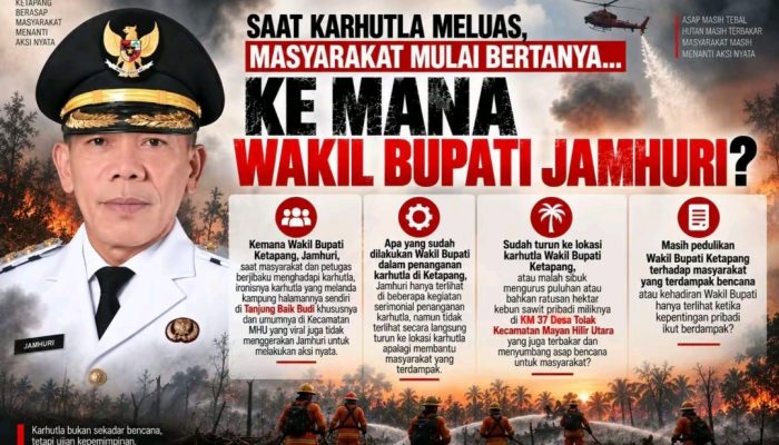 SAAT KARHUTLA MELUAS DI KETAPANG: MASYARAKAT BERTANYA, KE MANA WAKIL BUPATI JAMHURI?